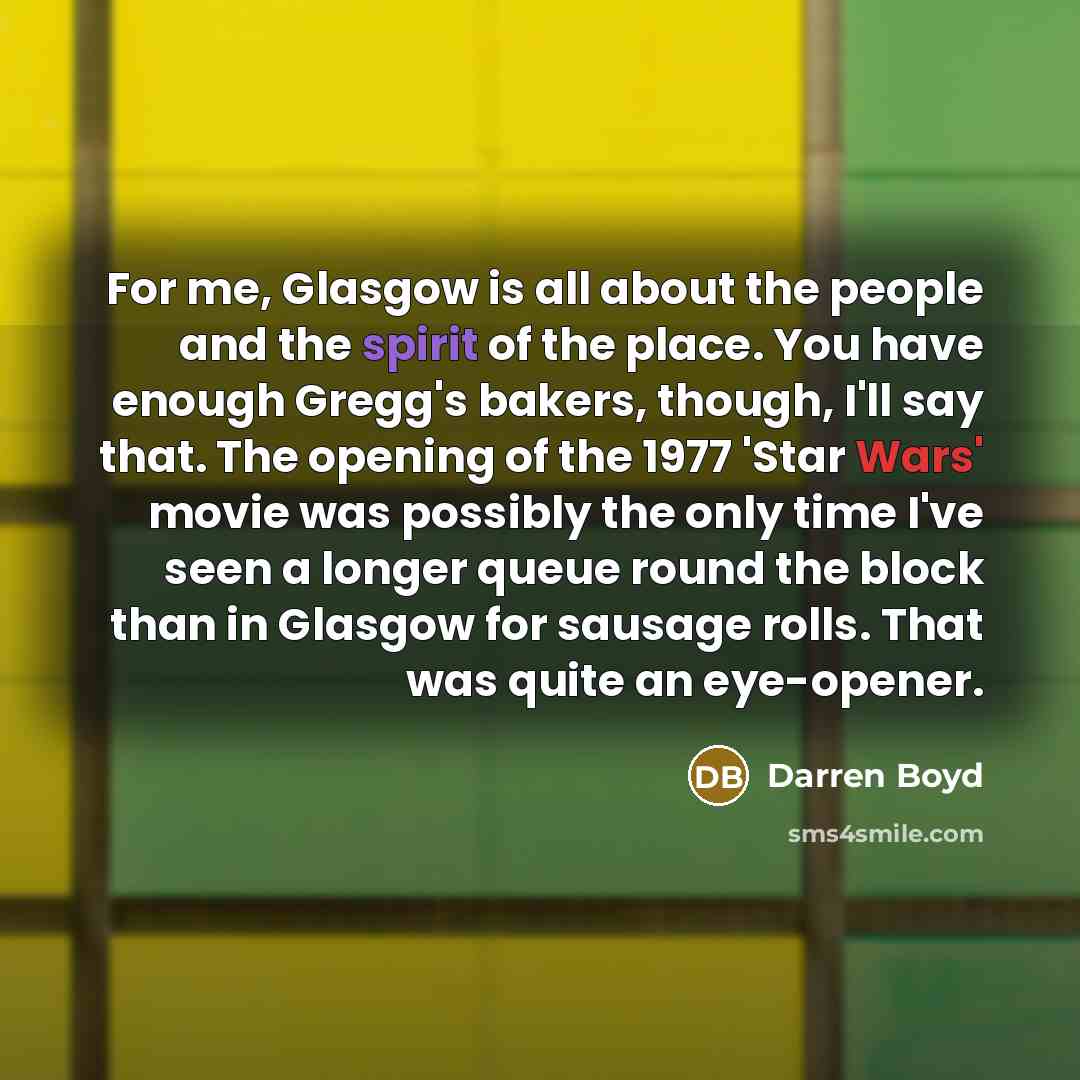 “For me, Glasgow is all about the people and the…” quote by Darren Boyd