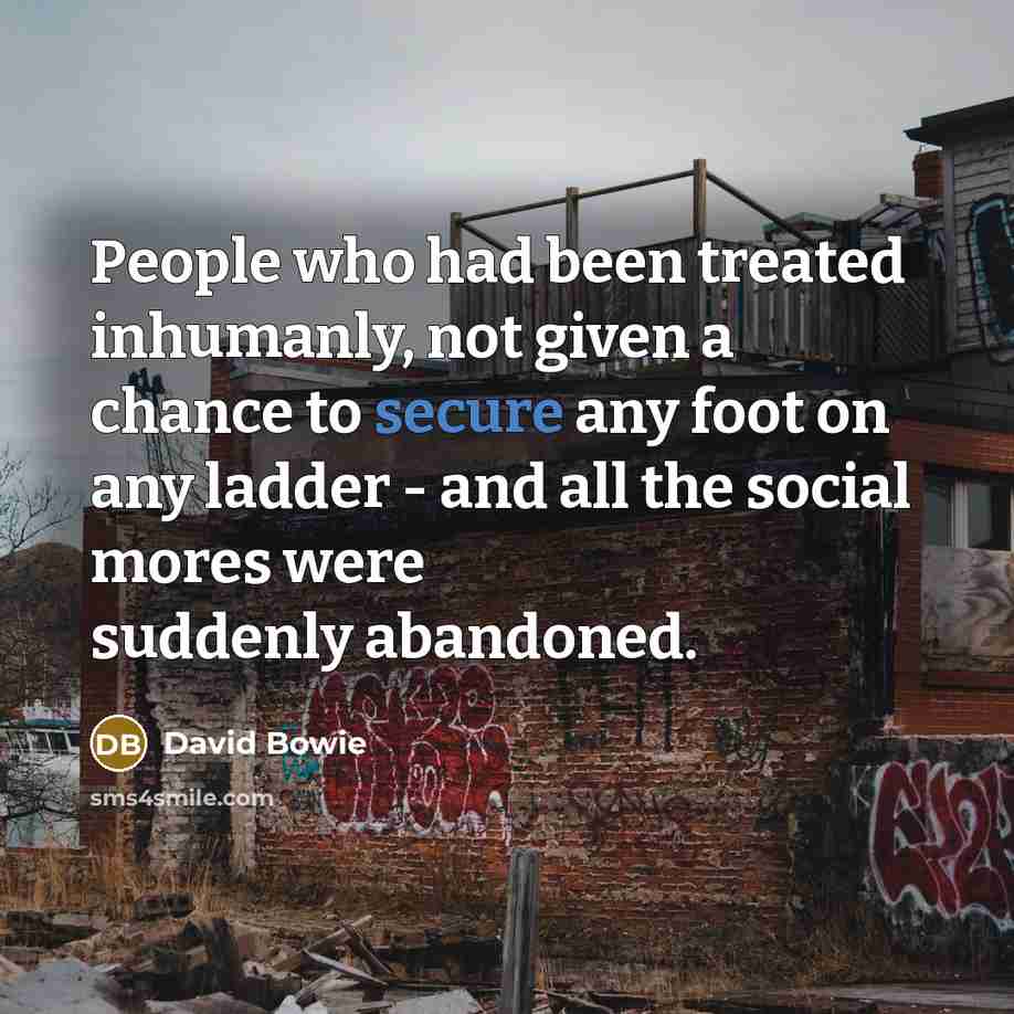 “People who had been treated inhumanly, not given a chance…” quote by David Bowie