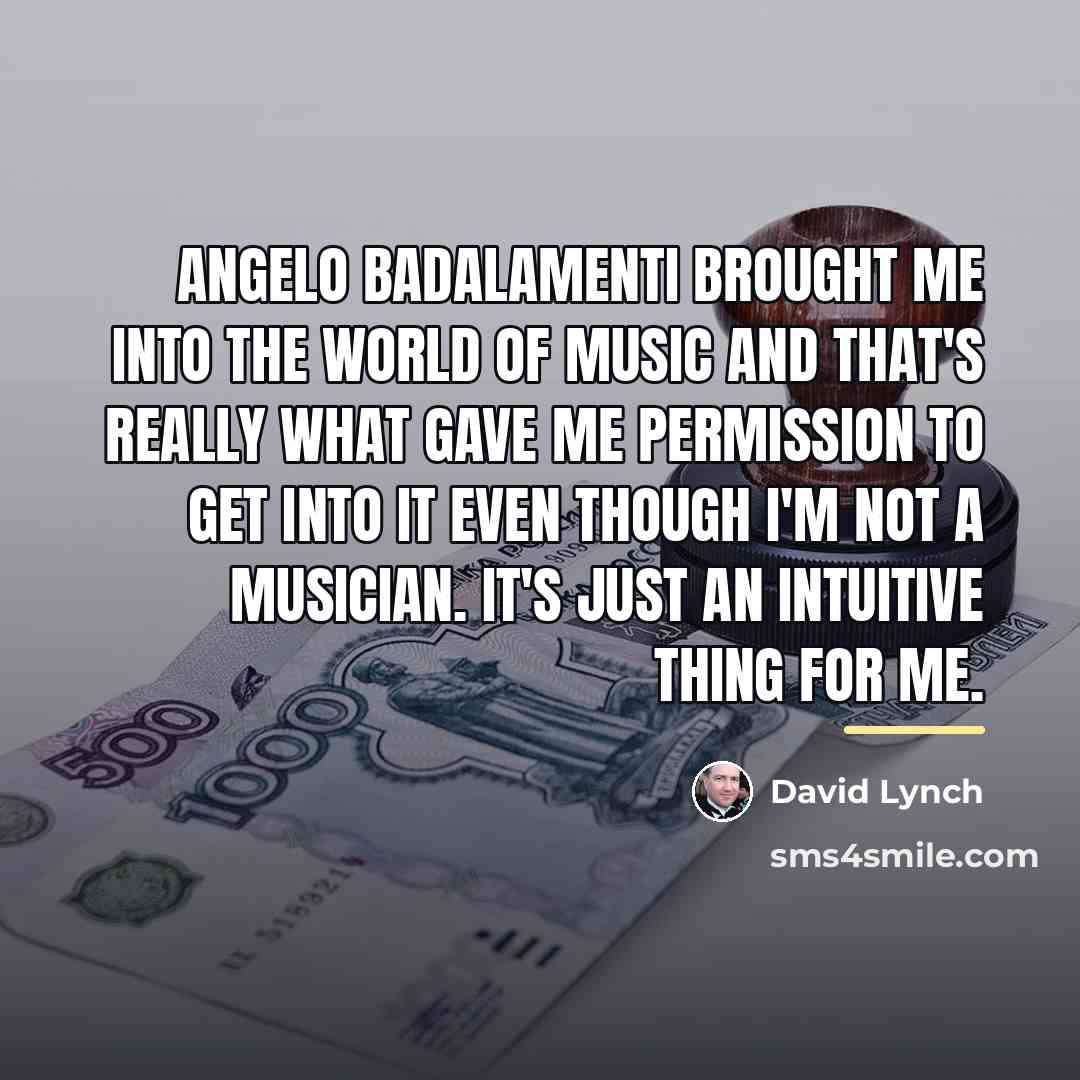 “Angelo Badalamenti brought me into the world of music and…” quote by David Lynch