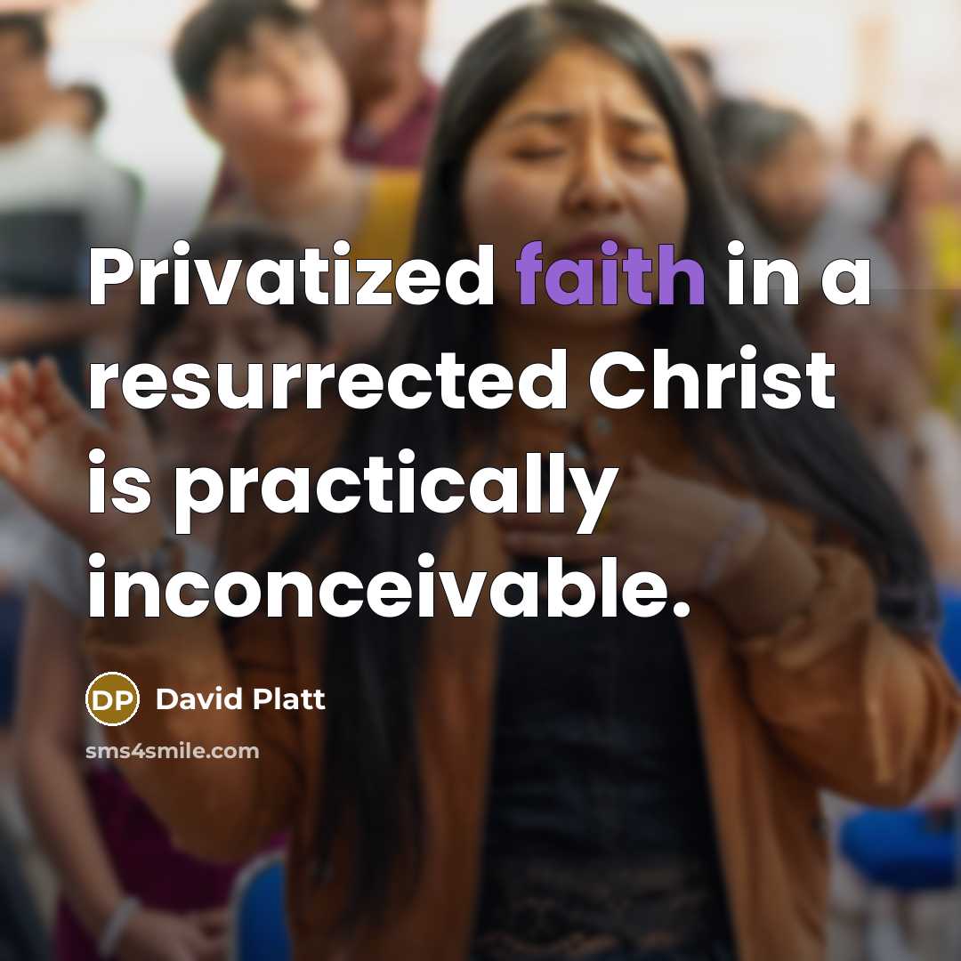 “Privatized faith in a resurrected Christ is practically inconceivable.…” quote by David Platt