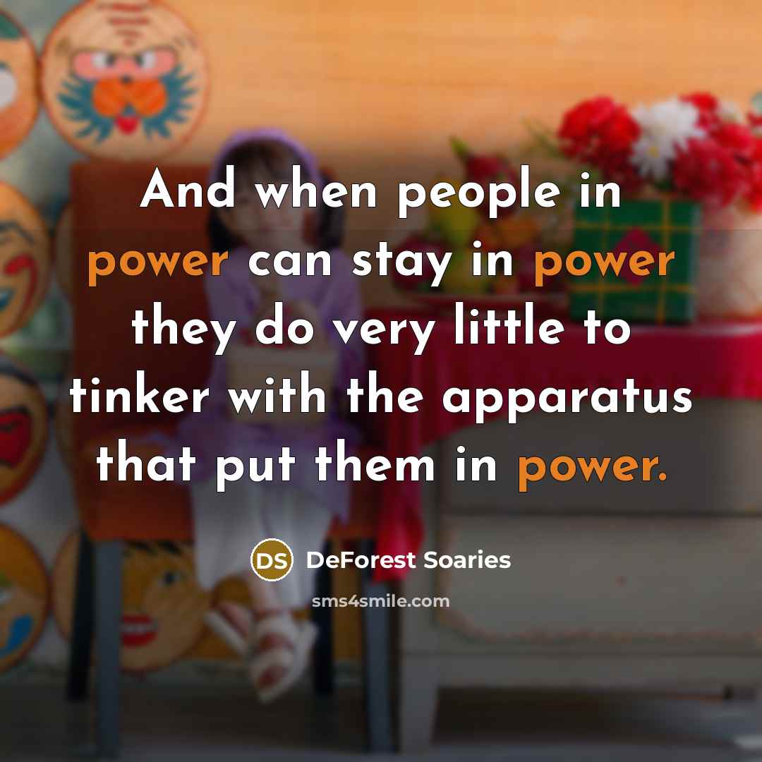 “And when people in power can stay in power they…” quote by DeForest Soaries