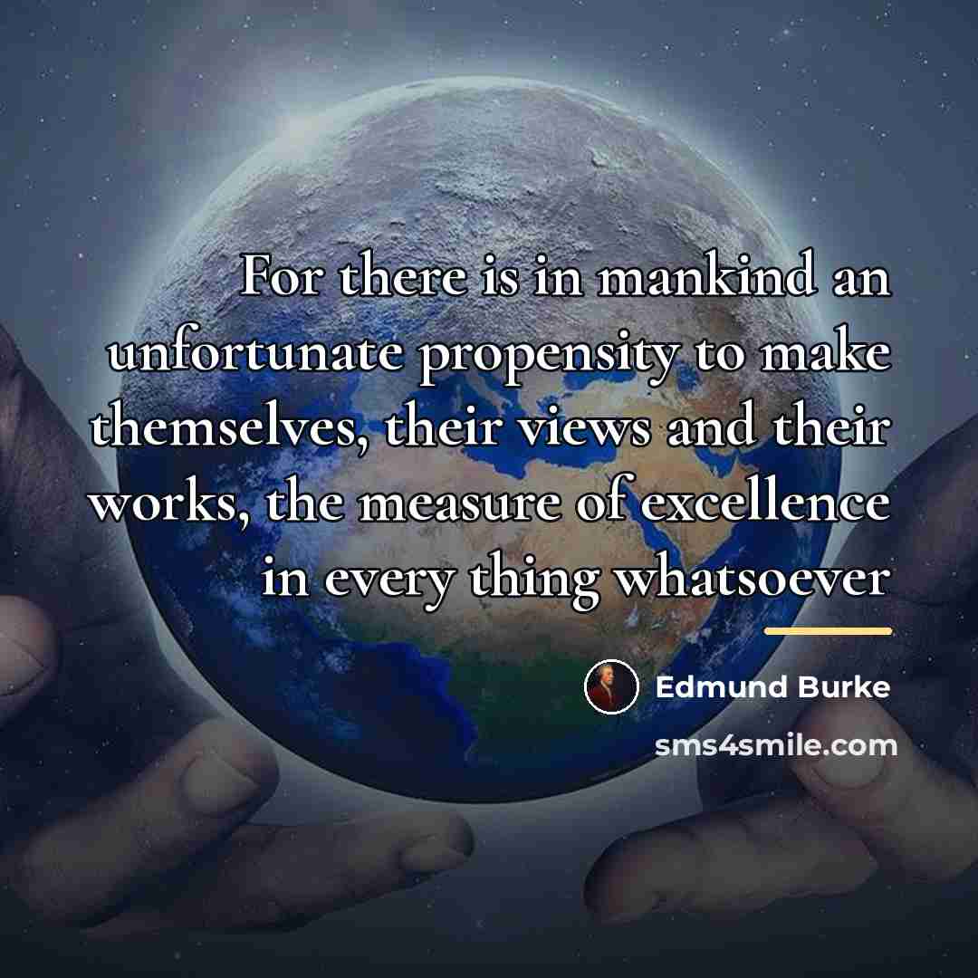 “For there is in mankind an unfortunate propensity to make…” quote by Edmund Burke