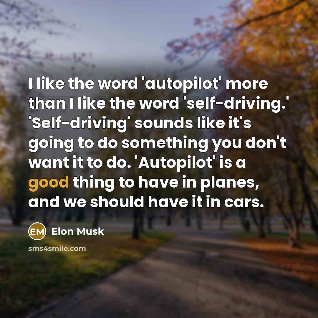 “I like the word 'autopilot' more than I like the…” quote by Elon Musk