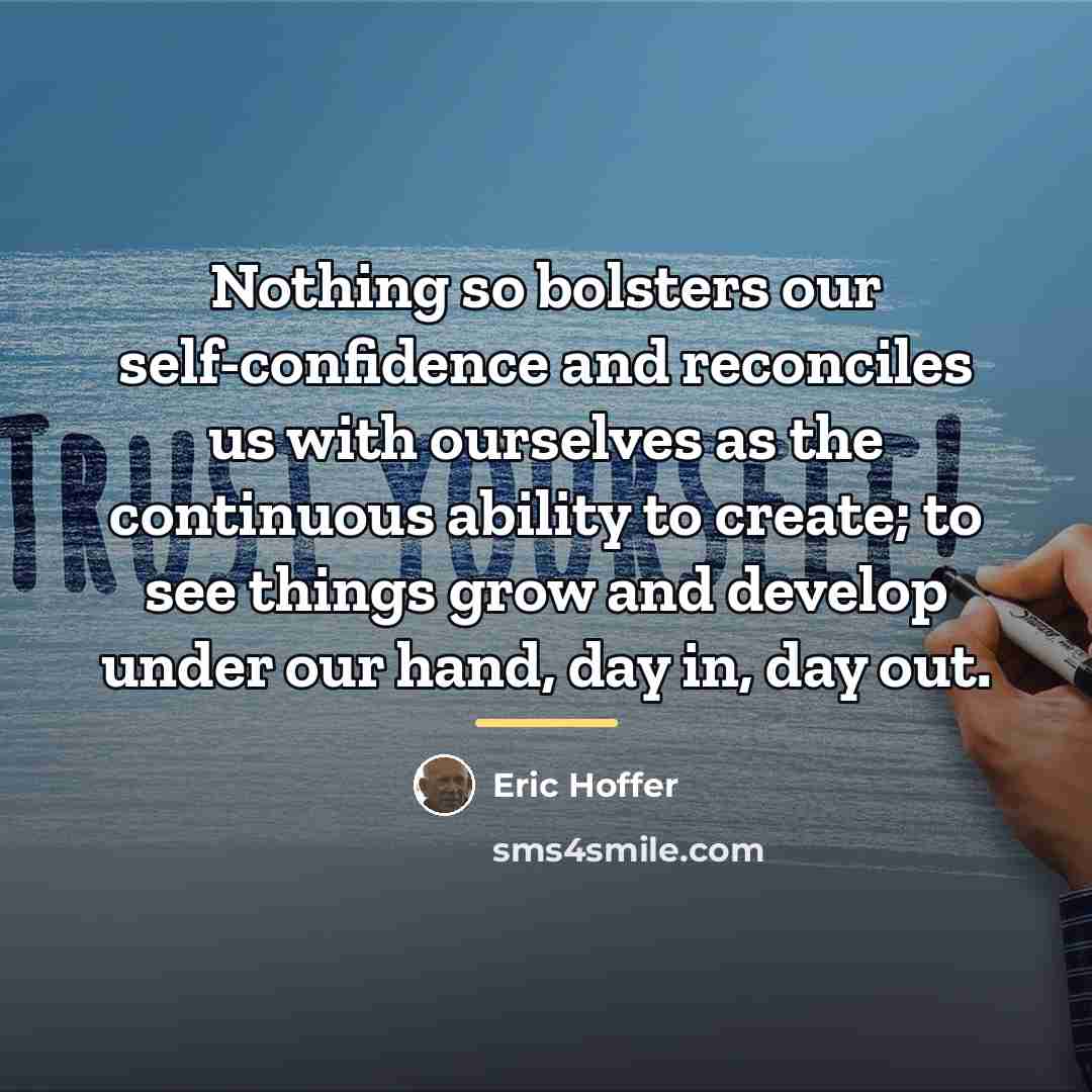“Nothing so bolsters our self-confidence and reconciles us with ourselves…” quote by Eric Hoffer