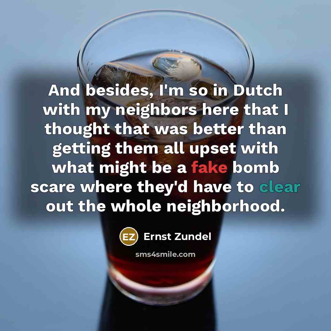 “And besides, I'm so in Dutch with my neighbors here…” quote by Ernst Zundel