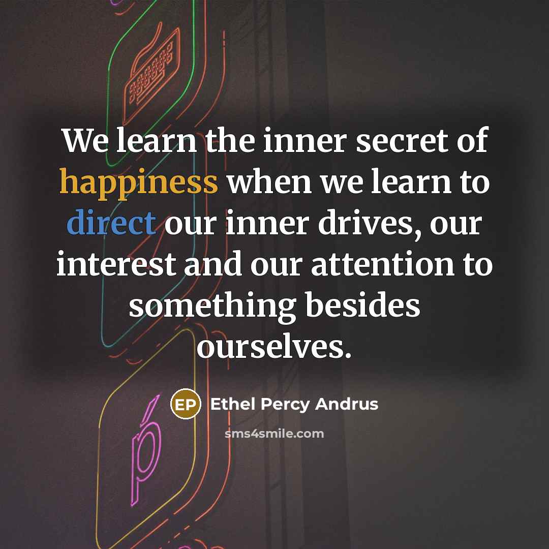 “We learn the inner secret of happiness when we learn…” quote by Ethel Percy Andrus