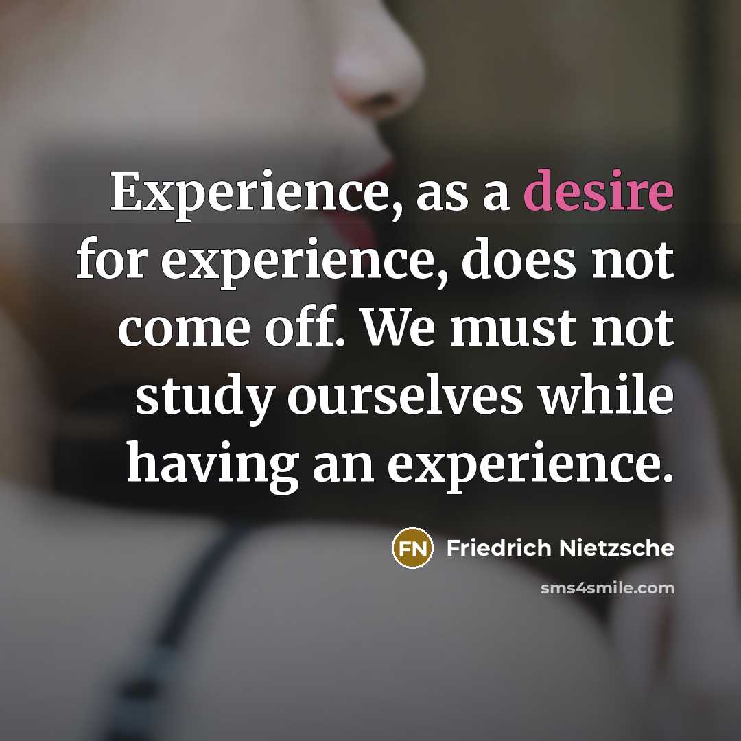 “Experience, as a desire for experience, does not come off.…” quote by Friedrich Nietzsche