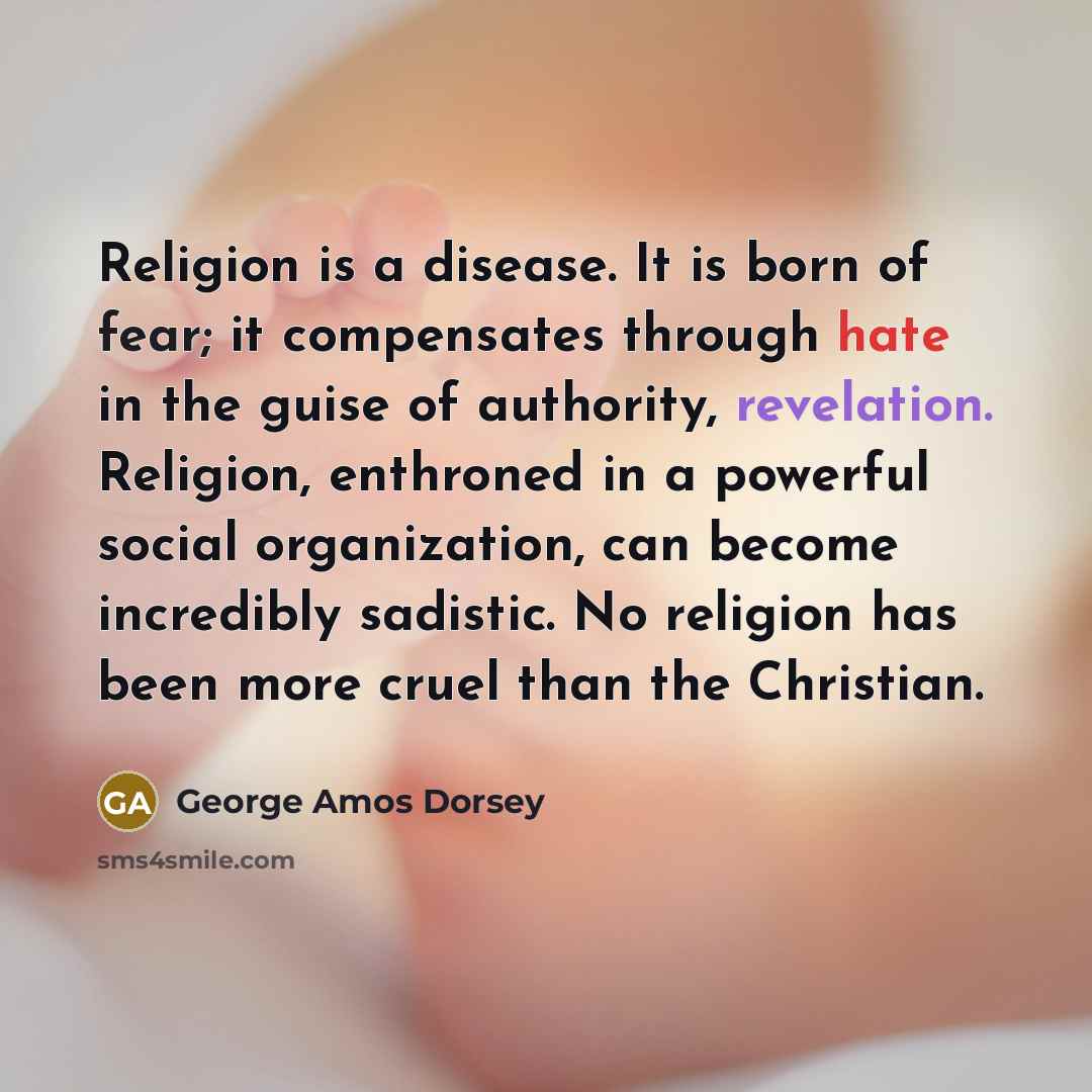 “Religion is a disease. It is born of fear; it…” quote by George Amos Dorsey