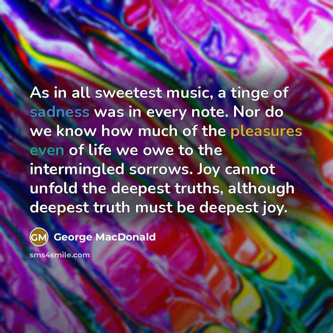 “As in all sweetest music, a tinge of sadness was…” quote by George MacDonald
