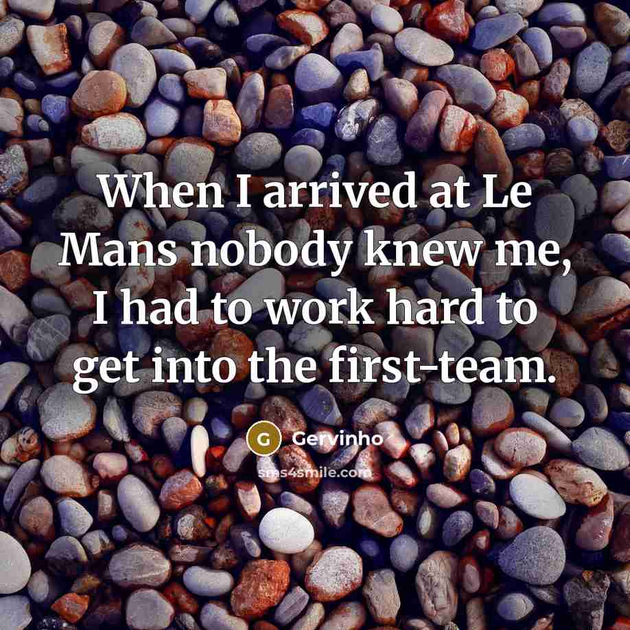 “When I arrived at Le Mans nobody knew me, I…” quote by Gervinho