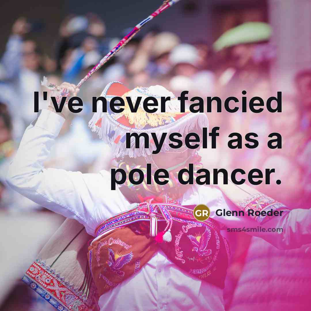 “I've never fancied myself as a pole dancer.…” quote by Glenn Roeder