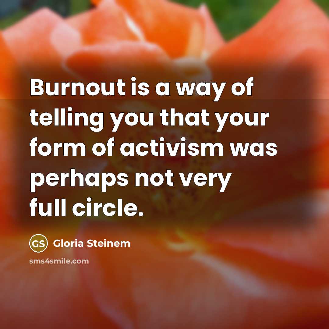 “Burnout is a way of telling you that your form…” quote by Gloria Steinem