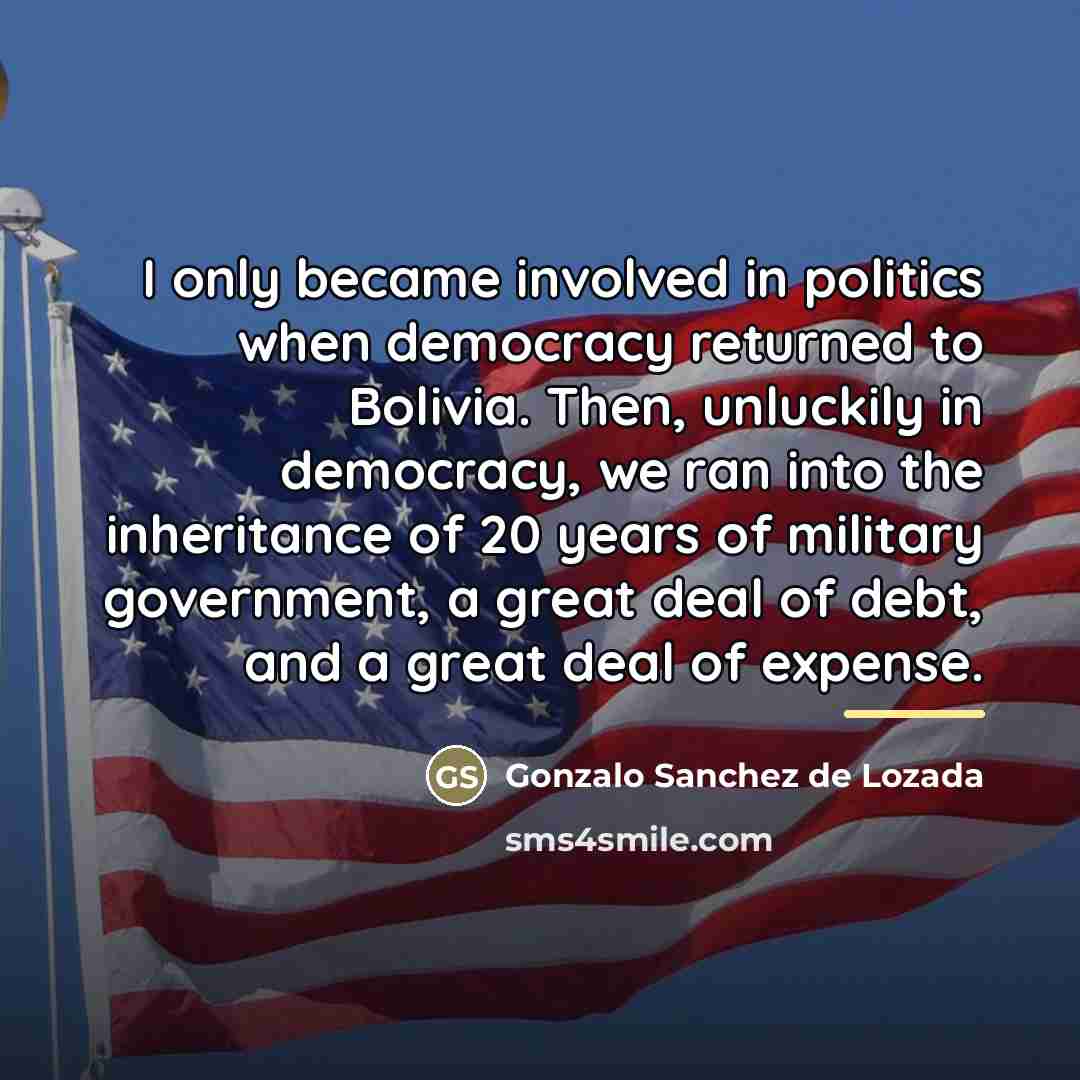 “I only became involved in politics when democracy returned to…” quote by Gonzalo Sanchez de Lozada