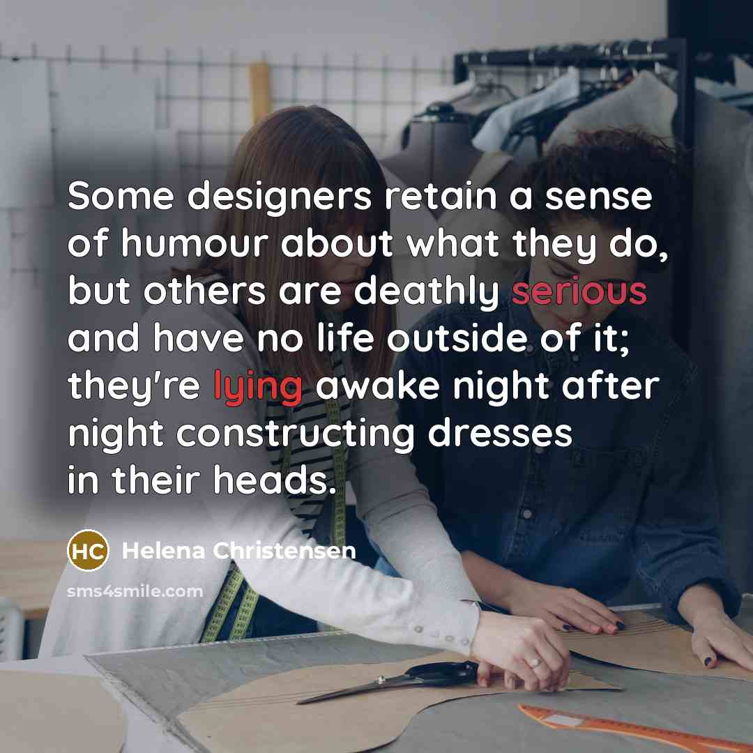 “Some designers retain a sense of humour about what they…” quote by Helena Christensen
