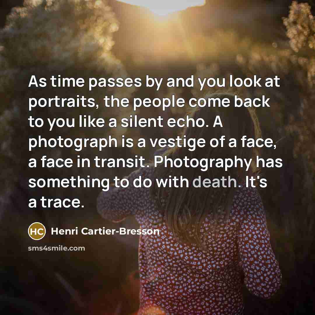 “As time passes by and you look at portraits, the…” quote by Henri Cartier-Bresson