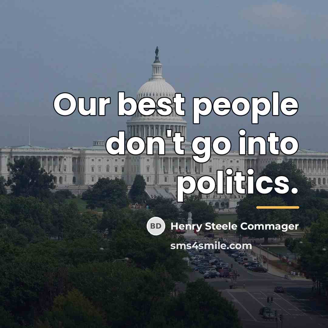 “Our best people don't go into politics.…” quote by Henry Steele Commager
