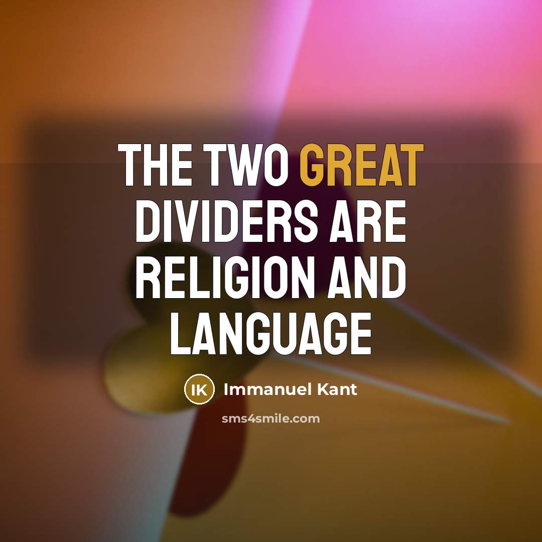 “The two great dividers are religion and LANGUAGE…” quote by Immanuel Kant