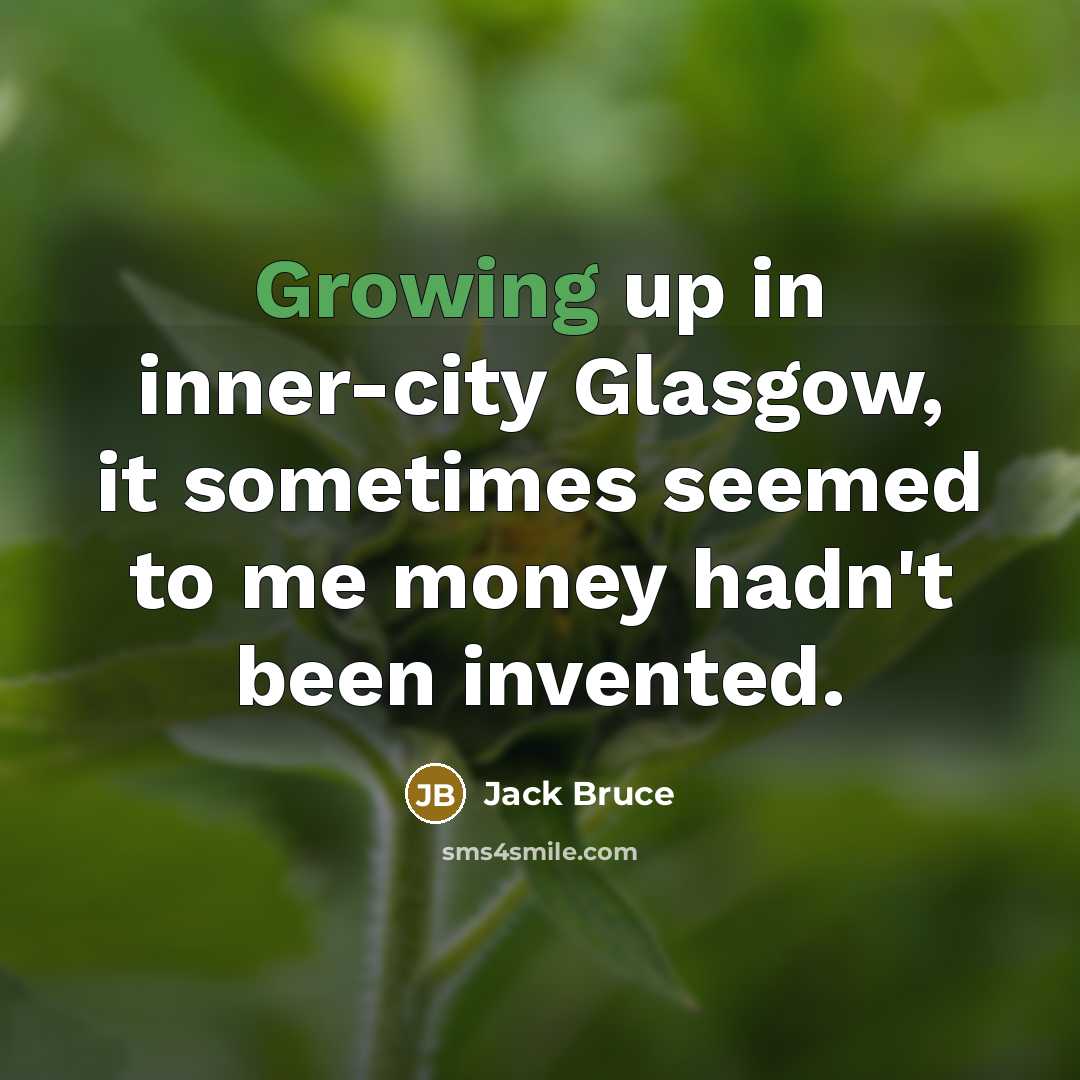 “Growing up in inner-city Glasgow, it sometimes seemed to me…” quote by Jack Bruce