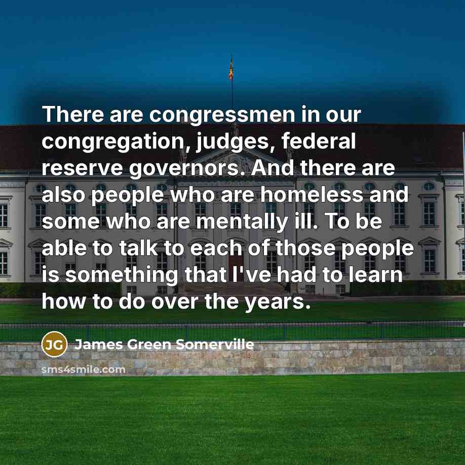 “There are congressmen in our congregation, judges, federal reserve governors.…” quote by James Green Somerville