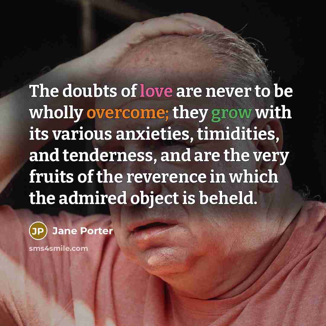 “The doubts of love are never to be wholly overcome;…” quote by Jane Porter