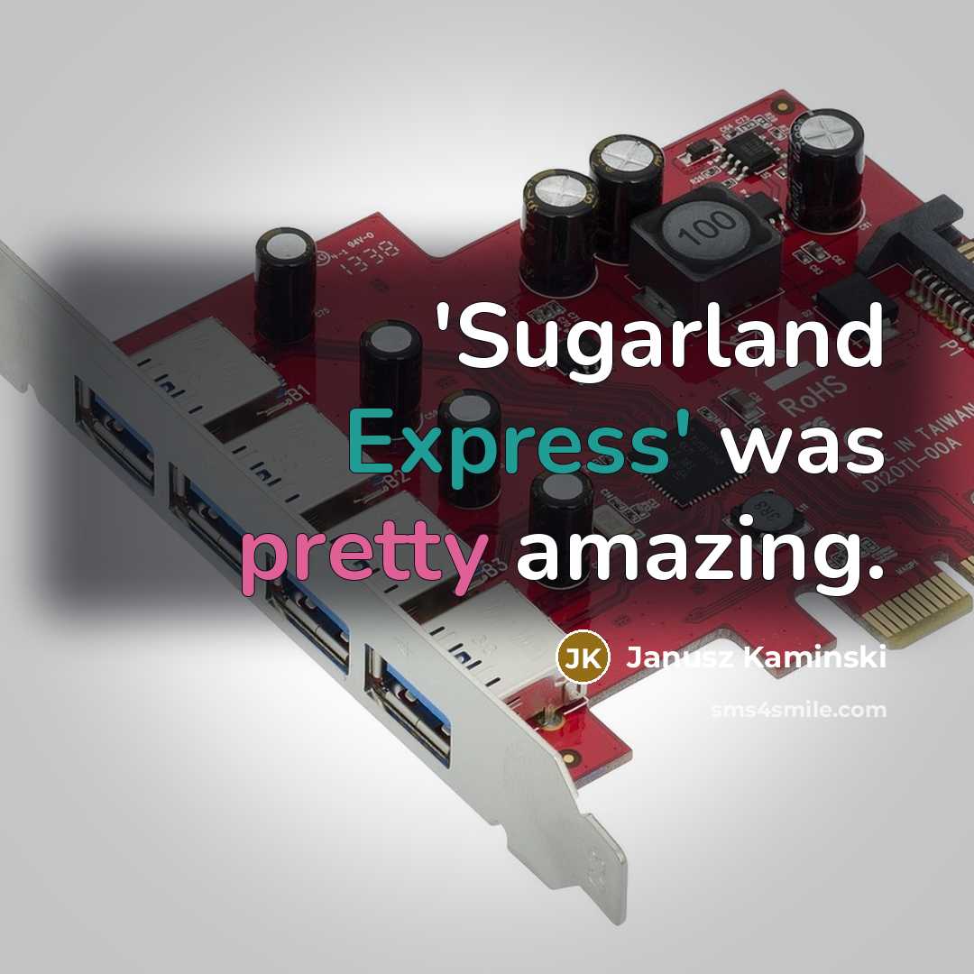 “'Sugarland Express' was pretty amazing.” quote by Janusz Kaminski