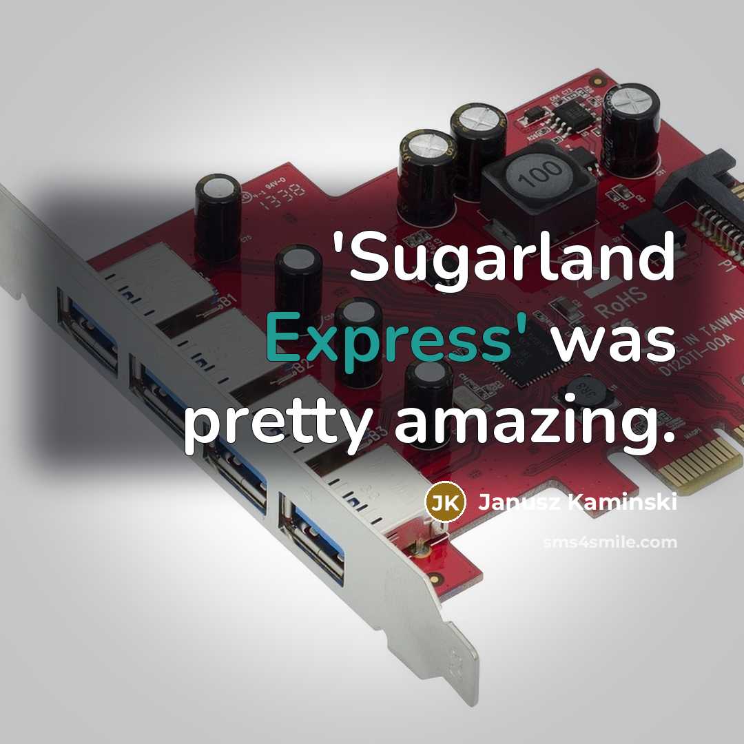 “'Sugarland Express' was pretty amazing.…” quote by Janusz Kaminski