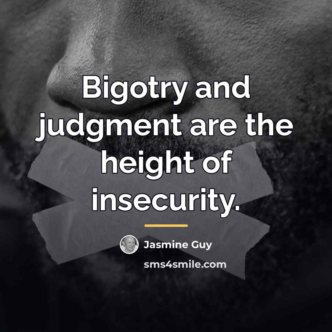 “Bigotry and judgment are the height of insecurity.…” quote by Jasmine Guy