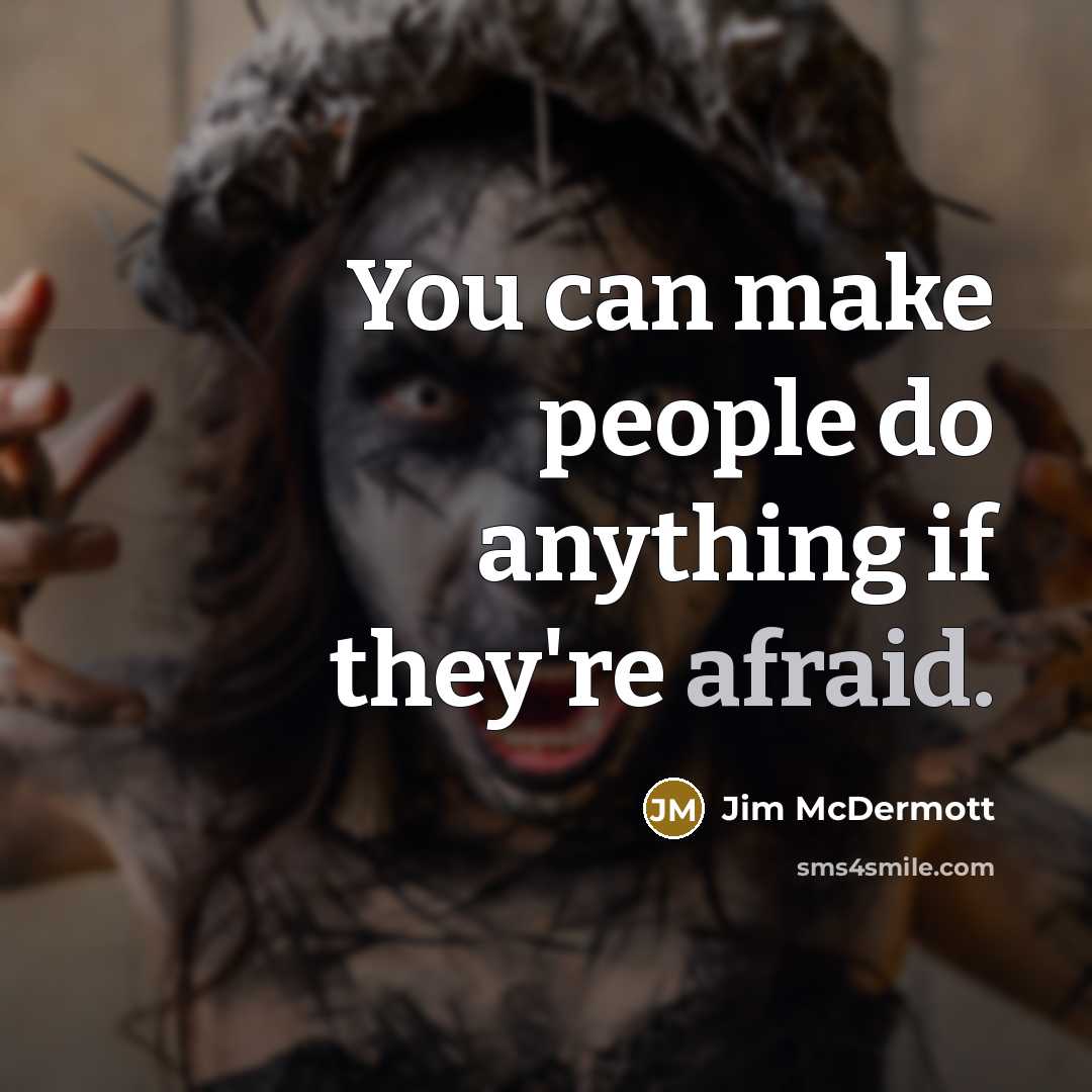 “You can make people do anything if they're afraid.…” quote by Jim McDermott