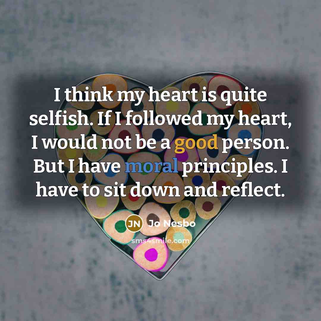 “I think my heart is quite selfish. If I followed…” quote by Jo Nesbo