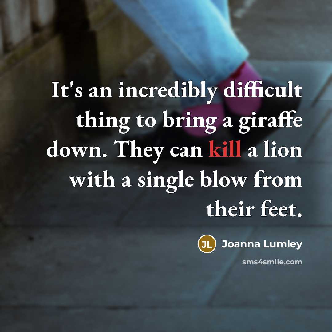 “It's an incredibly difficult thing to bring a giraffe down.…” quote by Joanna Lumley