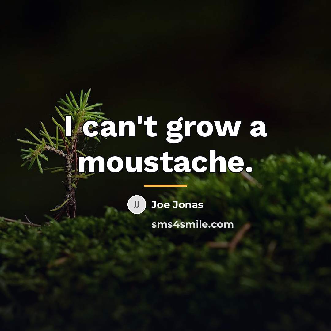 “I can't grow a moustache.…” quote by Joe Jonas