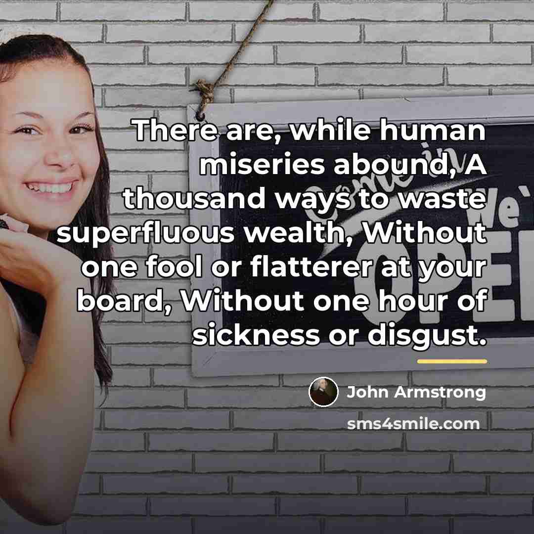 “There are, while human miseries abound, A thousand ways to…” quote by John Armstrong