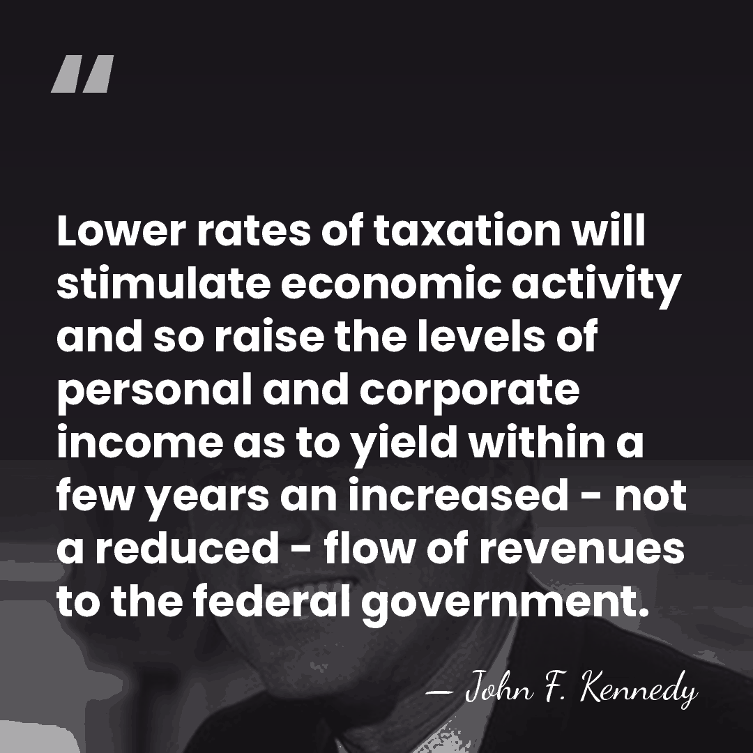 Lower rates of taxation will stimulate economic activity and so raise the&hellip; - John F. Kennedy