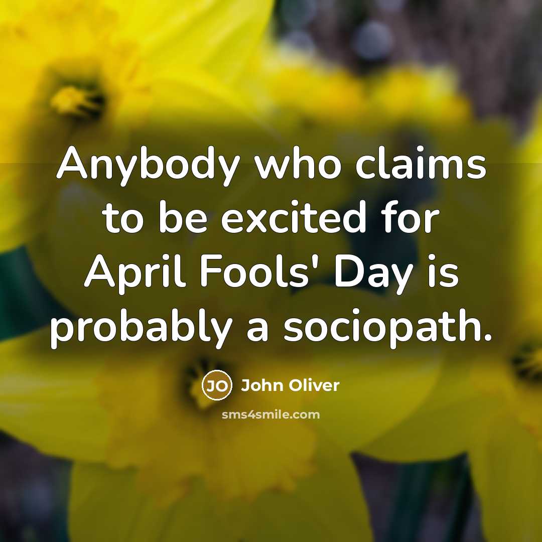 “Anybody who claims to be excited for April Fools' Day…” quote by John Oliver