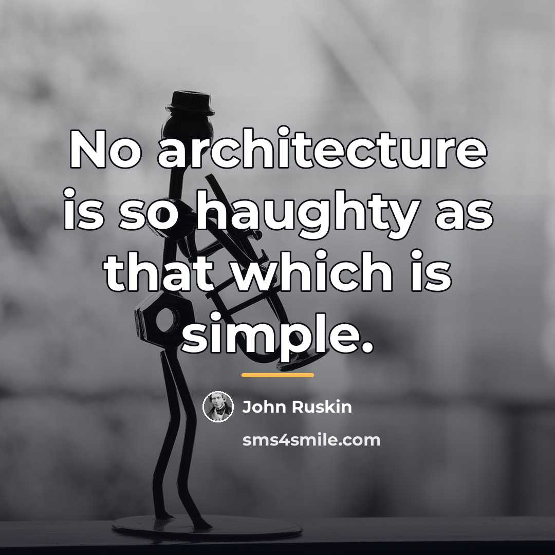 “No architecture is so haughty as that which is simple.…” quote by John Ruskin