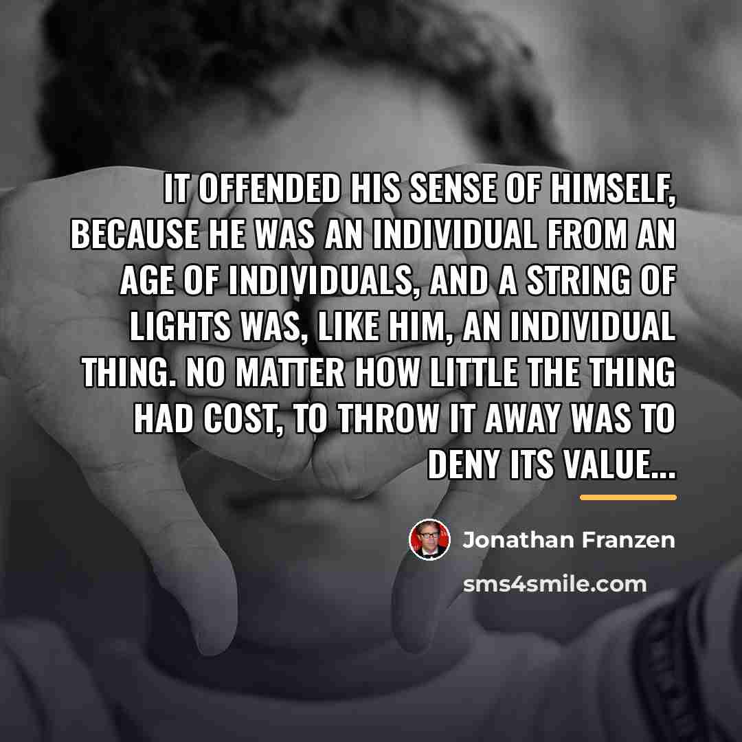 “It offended his sense of himself, because he was an…” quote by Jonathan Franzen