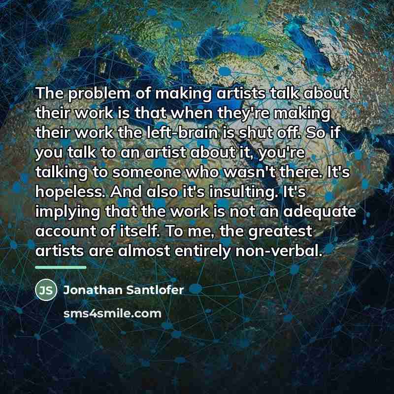 “The problem of making artists talk about their work is…” quote by Jonathan Santlofer