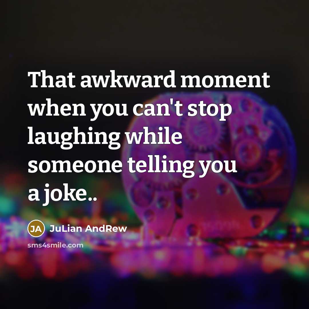 “That awkward moment when you can't stop laughing while someone…” quote by JuLian AndRew