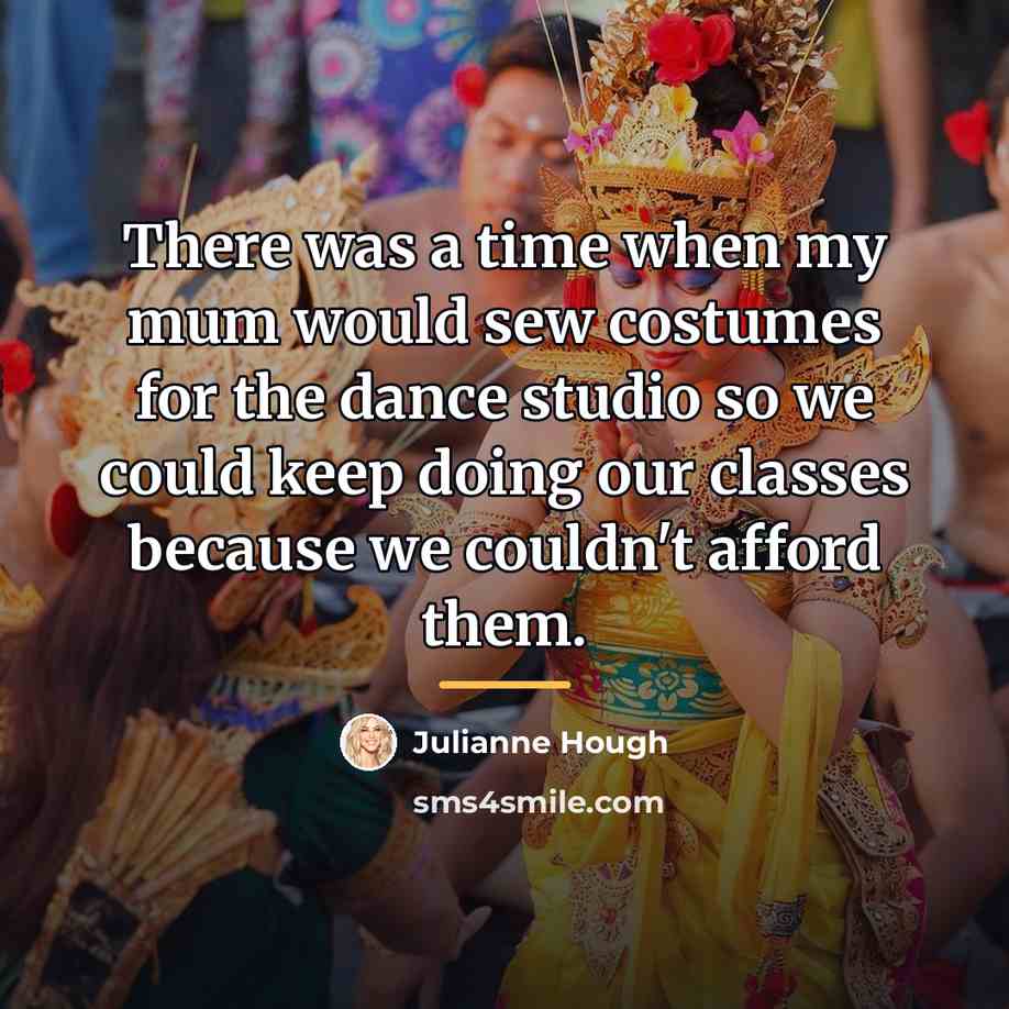 “There was a time when my mum would sew costumes…” quote by Julianne Hough