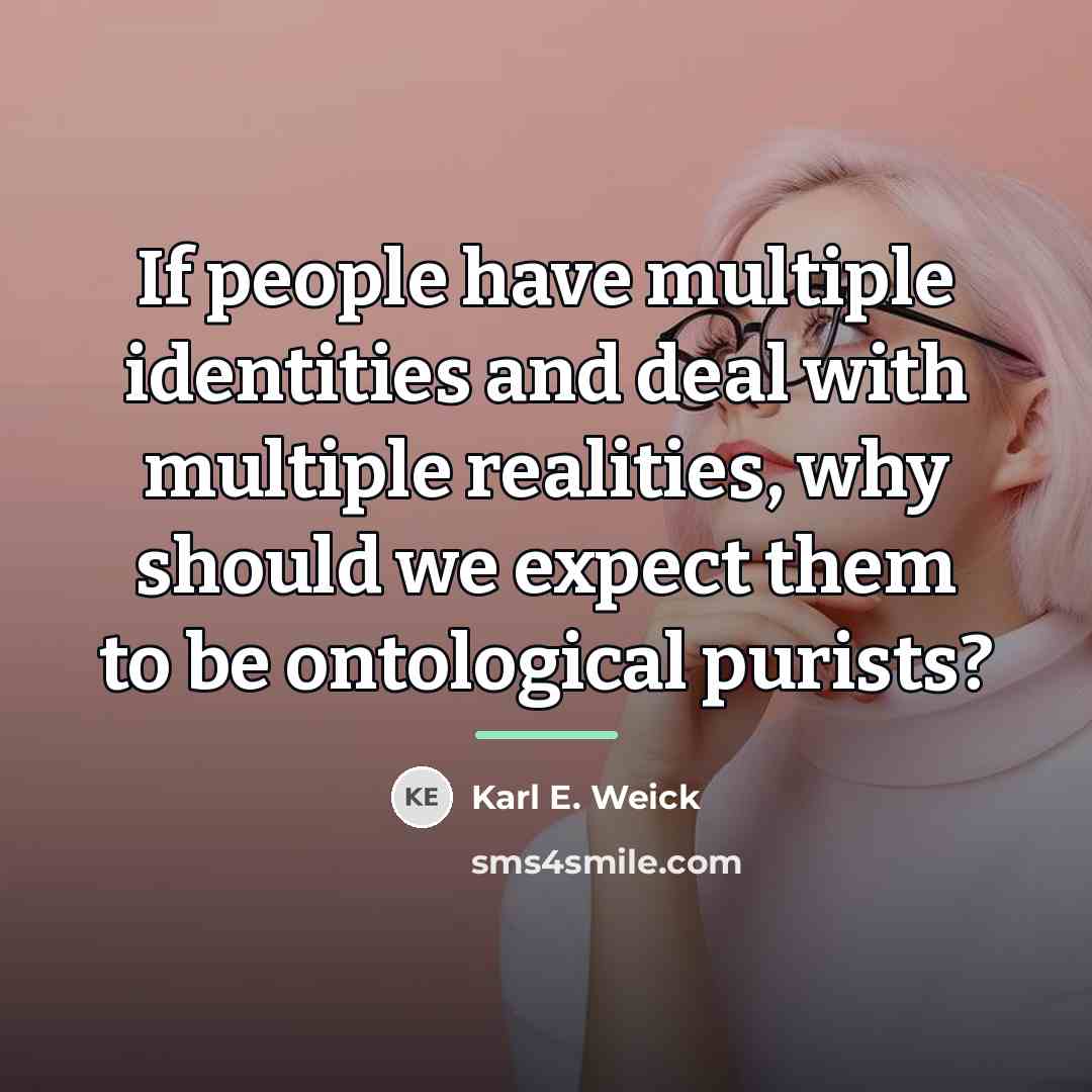 “If people have multiple identities and deal with multiple realities,…” quote by Karl E. Weick