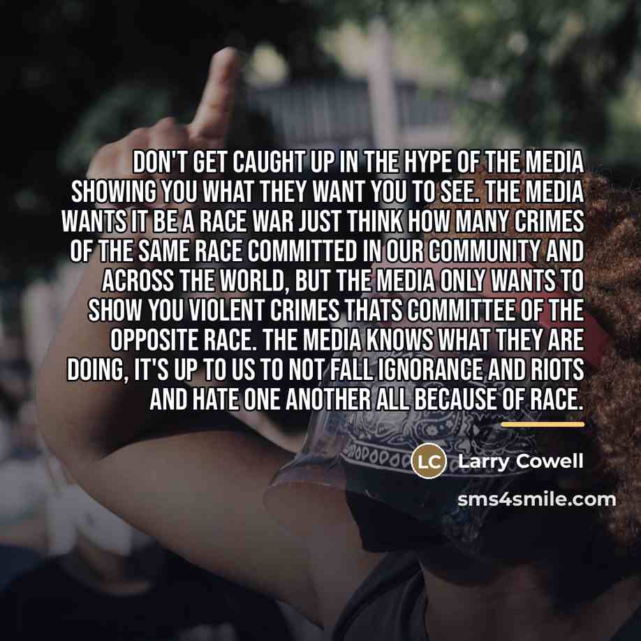 “Don't get caught up in the hype of the media…” quote by Larry Cowell