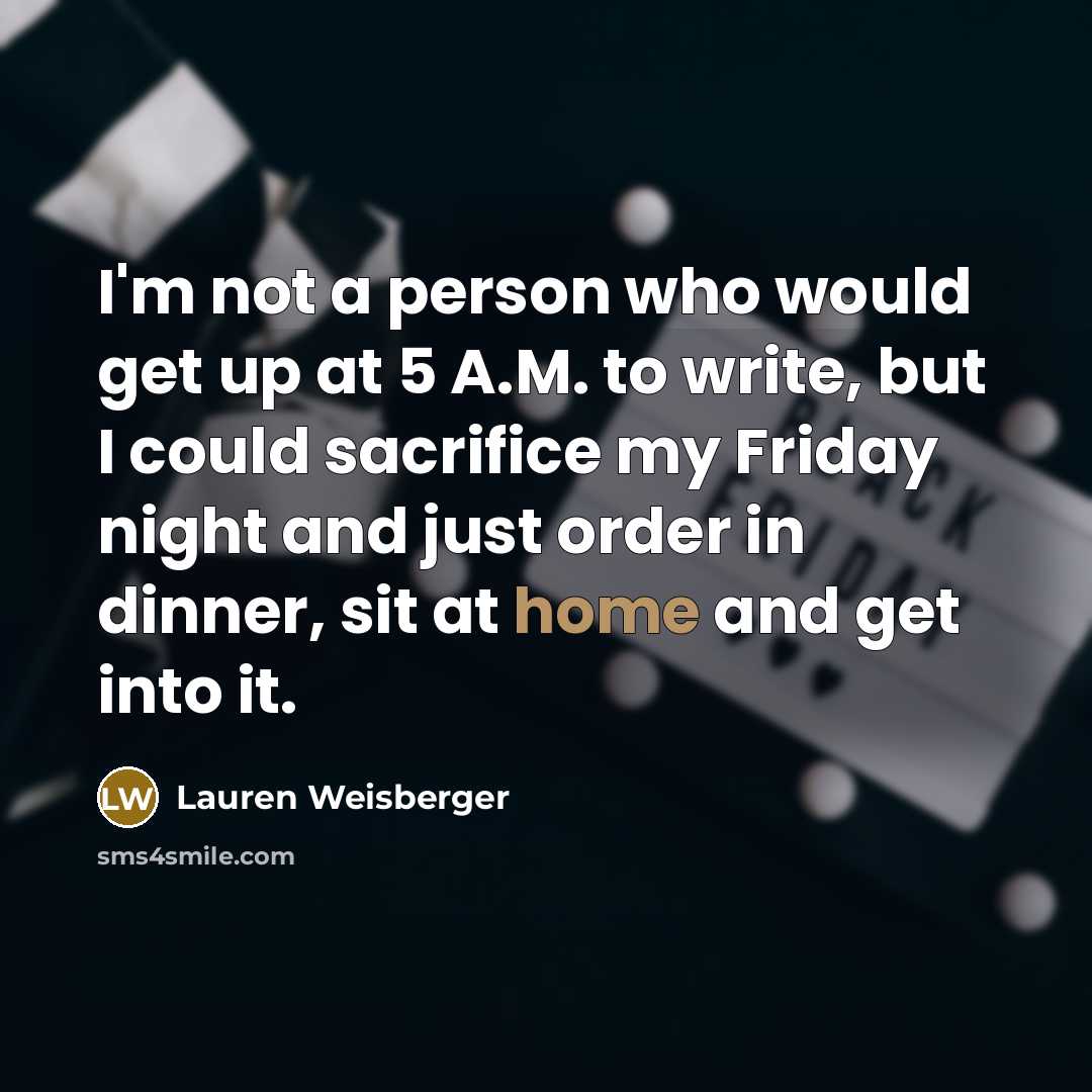 “I'm not a person who would get up at 5…” quote by Lauren Weisberger