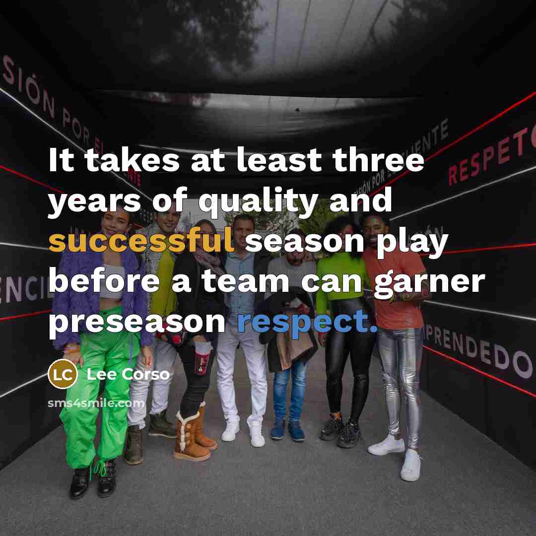 “It takes at least three years of quality and successful…” quote by Lee Corso