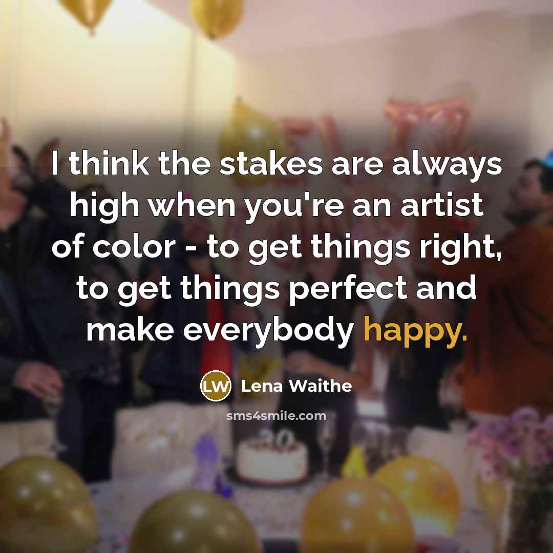 “I think the stakes are always high when you're an…” quote by Lena Waithe