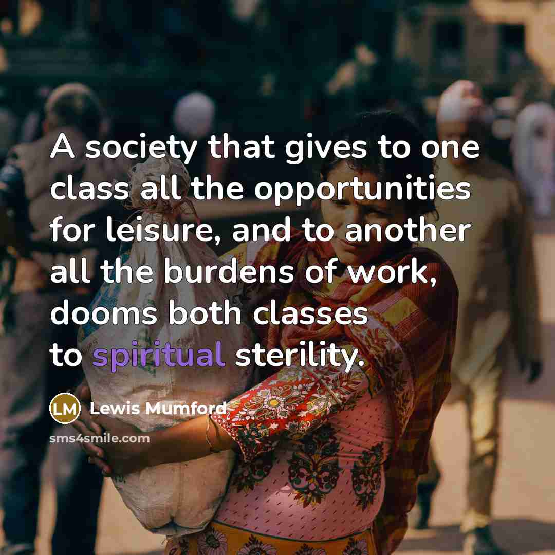 “A society that gives to one class all the opportunities…” quote by Lewis Mumford