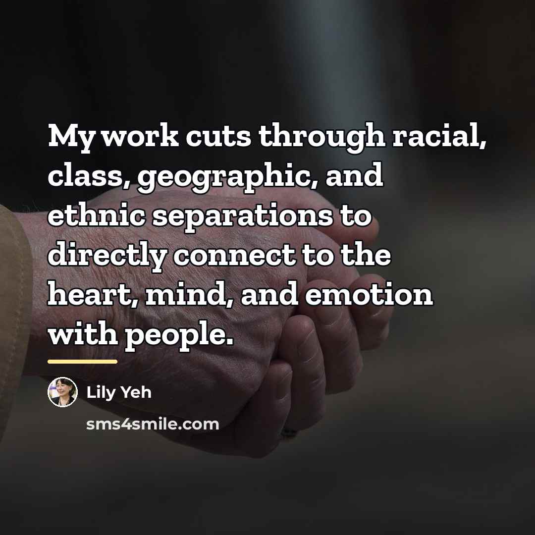 “My work cuts through racial, class, geographic, and ethnic separations…” quote by Lily Yeh