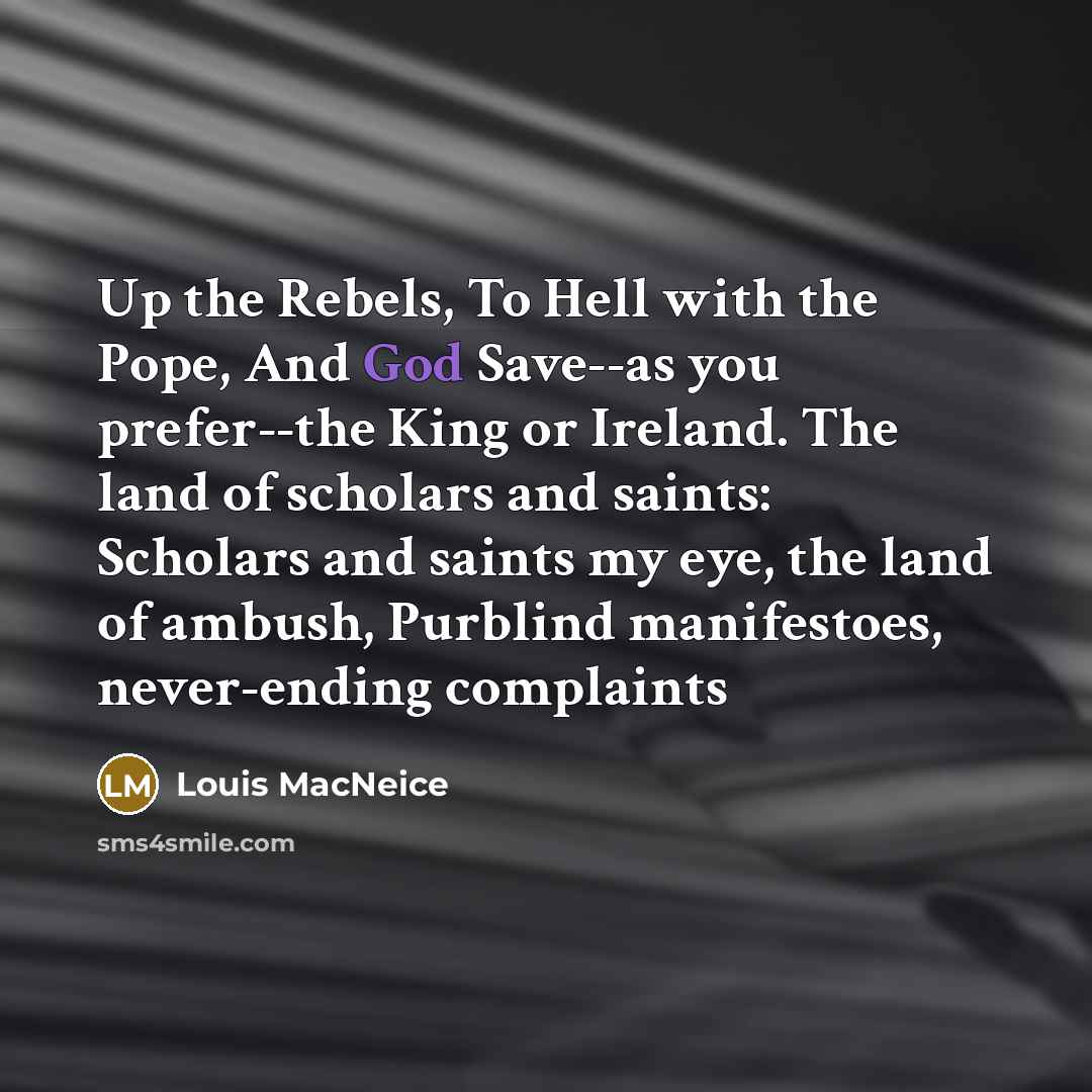 “Up the Rebels, To Hell with the Pope, And God…” quote by Louis MacNeice
