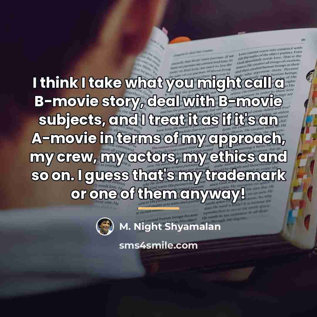 “I think I take what you might call a B-movie…” quote by M. Night Shyamalan