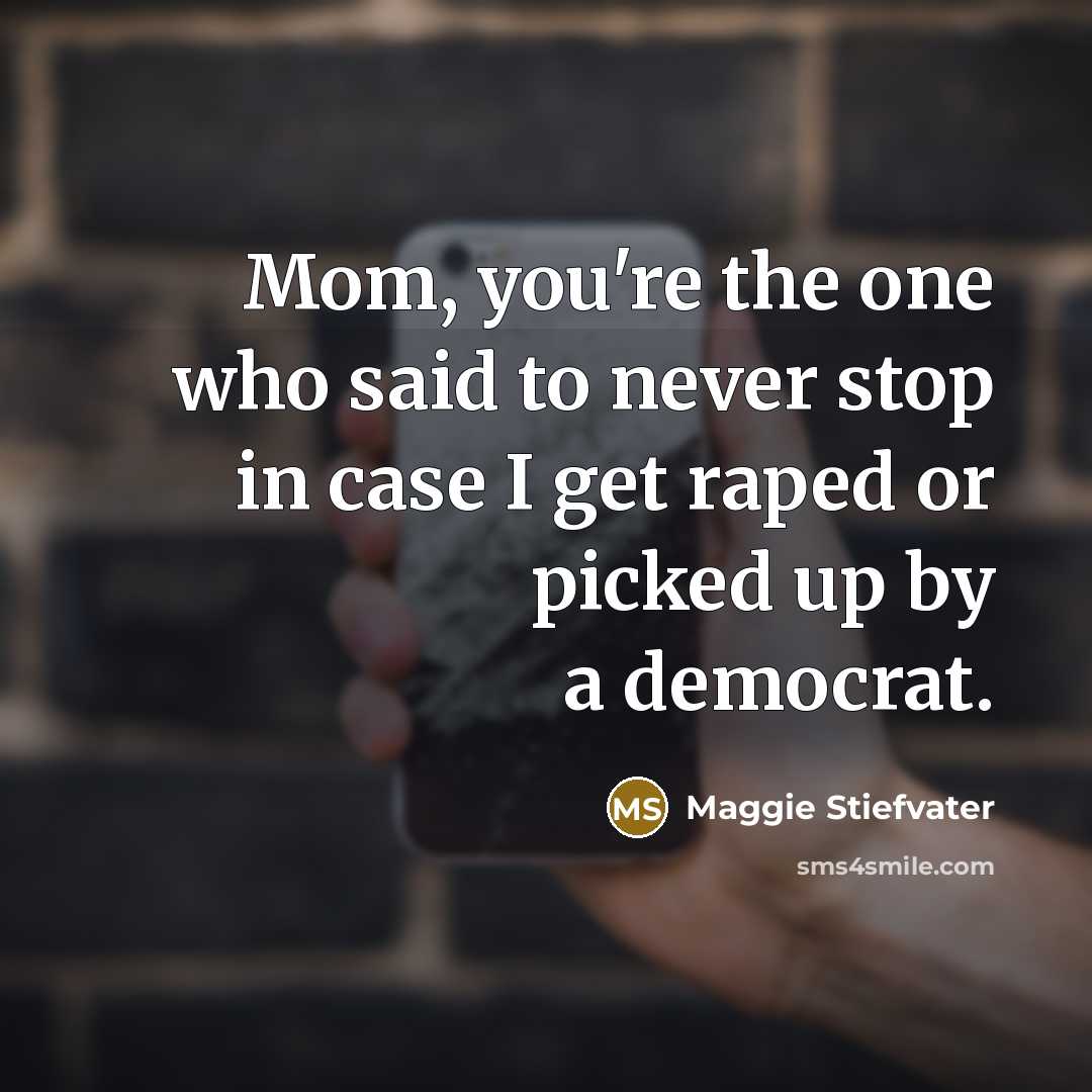 “Mom, you're the one who said to never stop in…” quote by Maggie Stiefvater
