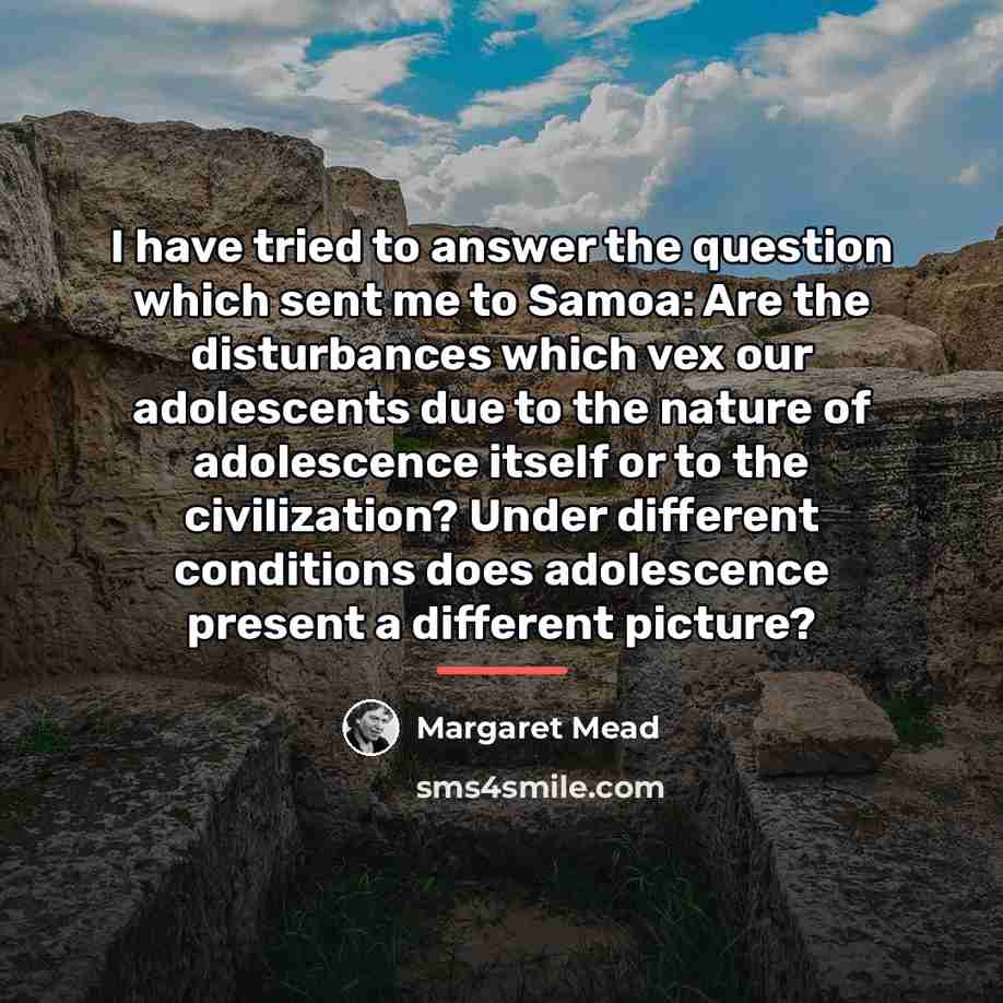“I have tried to answer the question which sent me…” quote by Margaret Mead